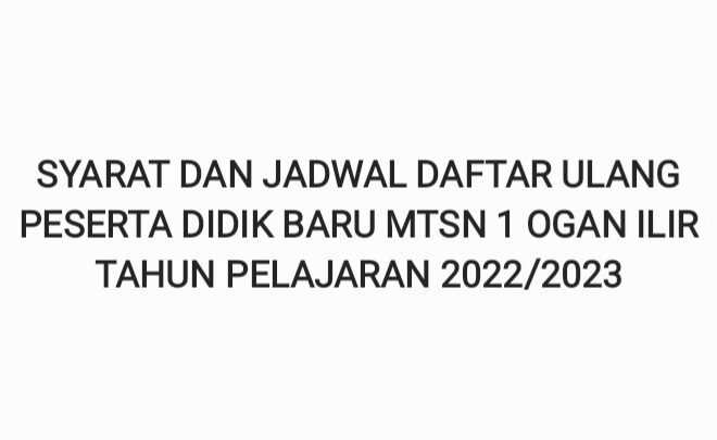 PESERTA DIDIK BARU MTSN 1 OI TP. 2022/2023 WAJIB BACA!, INI SYARAT DAN JADWAL DAFTAR ULANG