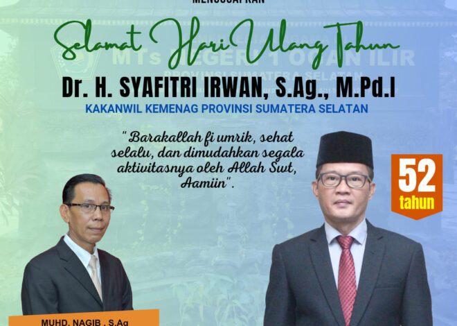 Keluarga Besar Madrasah Tsanawiyah Negeri 1 Ogan Ilir mengucapkan Selamat Hari Ulang Tahun kepada Kepala Kantor Wilayah Kementerian Agama Provinsi Sumatera Selatan Bapak Dr. H. Syafitri Irwan, S.Ag., M.Pd.I yang ke 52 Tahun.